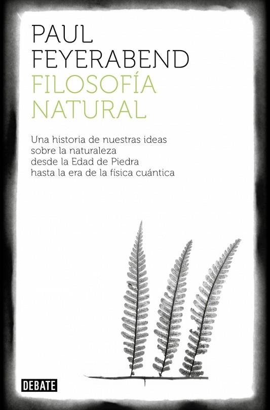 FILOSOFÍA NATURAL. UNA HISTORIA DE NUESTRAS IDEAS SOBRE LA NATURALEZA | 9788410433243 | FEYERABEND, PAUL