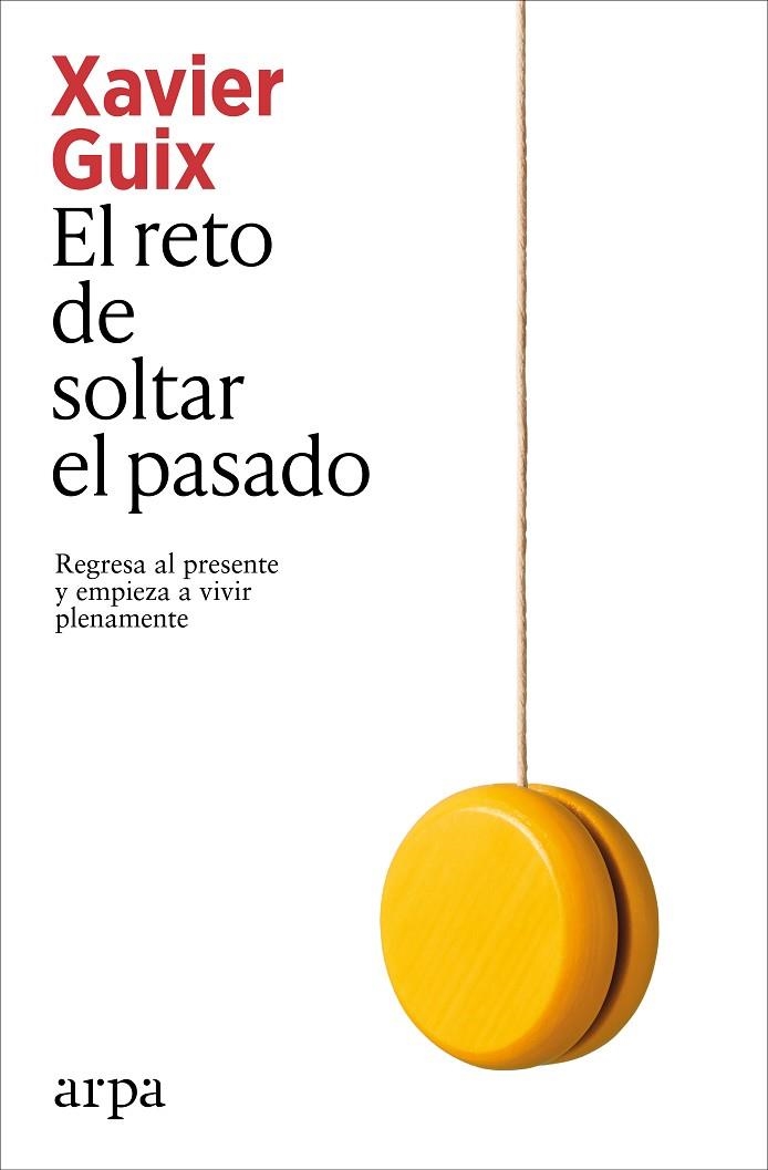 EL RETO DE SOLTAR EL PASADO REGRESA AL PRESENTE Y EMPIEZA A VIVIR PLENAMENTE | 9791387833350 | GUIX, XAVIER