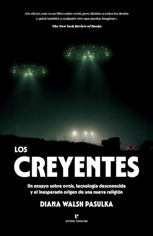 LOS CREYENTES UN ENSAYO SOBRE OVNIS, TECNOLOGÍA DESCONOCIDA Y EL INESPERADO ORIGEN DE UNA NUEV | 9791387597368 | WALSH PASULKA, DIANA