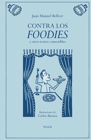 CONTRA LOS FOODIES Y OTROS TEXTOS COMESTIBLES | 9791387688776 | BELLVER, JUAN MANUEL
