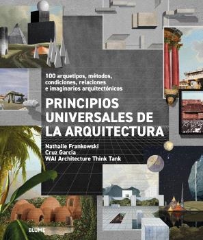PRINCIPIOS UNIVERSALES DE LA ARQUITECTURA. 100 ARQUETIPOS, MÉTODOS, CONDICIONES, RELACIONES E IMAGINARIOS ARQUITECTÓNICOS | 9791387881054 | WAI ARCHITECTURE THINK TANK/FRANKOWSKI, NATHALIE/GARCÍA, CRUZ