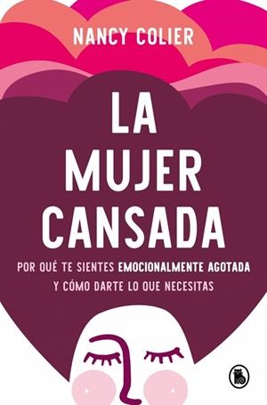 LA MUJER CANSADA. POR QUÉ TE SIENTES EMOCIONALMENTE AGOTADA Y CÓMO DARTE LO QUE NECESITAS | 9788402431066 | COLIER, NANCY