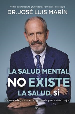 LA SALUD MENTAL NO EXISTE. LA SALUD, SÍ. CÓMO INTEGRAR CUERPO Y MENTE PARA VIVIR MEJOR | 9791387598587 | MARÍN, DR. JOSÉ LUIS