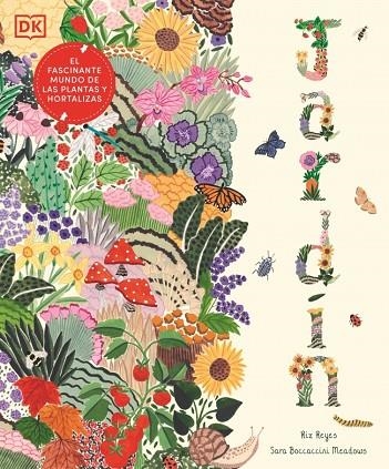 JARDÍN. EL FASCINANTE MUNDO DE LAS PLANTAS Y HORTALIZAS | 9780241797495 | REYES, RIZ