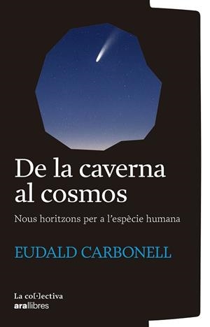 DE LA CAVERNA AL COSMOS. NOUS HORITZONS PER A L´ESPECIE HUMANA | 9791387800161 | CARBONELL I ROURE, EUDALD