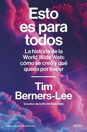 ESTO ES PARA TODOS. LA HISTORIA DE LA WORLD WIDE WEB: CÓMO SE CREÓ Y QUÉ QUEDA POR HACER | 9788423439942 | BERNERS-LEE, TIM