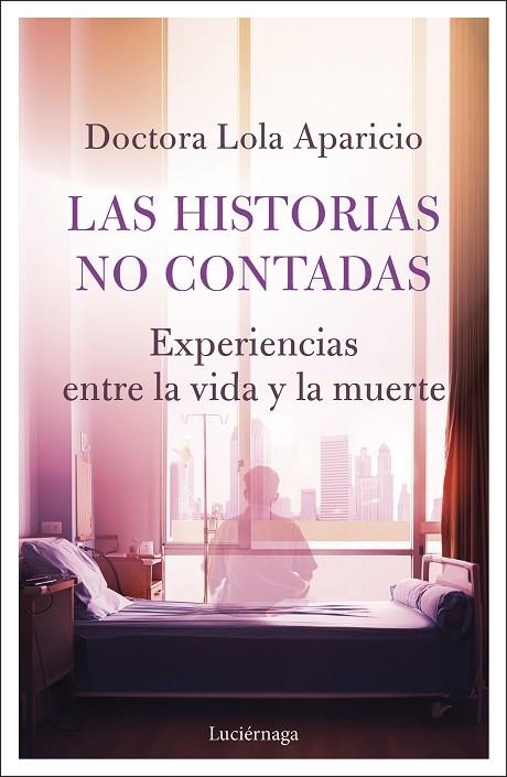 LAS HISTORIAS NO CONTADAS  EXPERIENCIAS ENTRE LA VIDA Y LA MUERTE | 9791387667504 | DRA. LOLA APARICIO