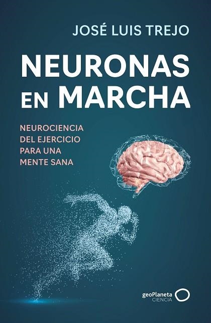 NEURONAS EN MARCHA NEUROCIENCIA DEL EJERCICIO PARA UNA MENTE SANA | 9788408314493 | TREJO, JOSÉ LUIS