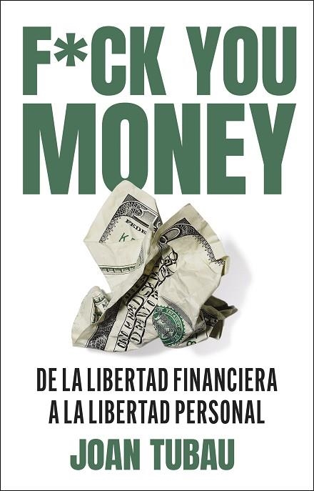 FUCK YOU MONEY DE LA LIBERTAD FINANCIERA A LA LIBERTAD PERSONAL | 9788411004572 | TUBAU, JOAN