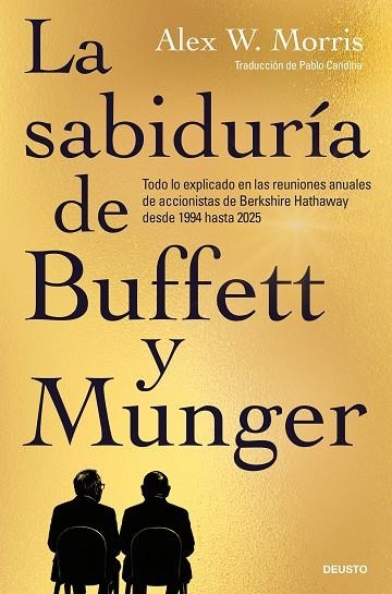 LA SABIDURÍA DE BUFFETT Y MUNGER. TODO LO EXPLICADO EN LAS REUNIONES ANUALES DE ACCIONISTAS DE BERKSHIRE HATHAWAY DESDE 1994  HASTA 2025 | 9788423440160 | MORRIS, ALEX W.