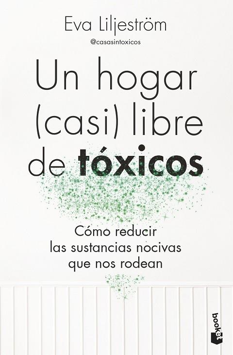 UN LUGAR CASI INVISIBLE DE TOXICOS. COMO REDUCIR LAS SUSTANCIAS NOCIVAS QUE NOS RODEAN | 9788413444895 | LILJESTRÖM, EVA