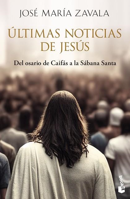 ÚLTIMAS NOTICIAS DE JESÚS. DEL OSARIO DE CAIFÁS A LA SÁBANA SANTA | 9788467080629 | ZAVALA, JOSÉ MARÍA