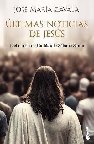 ÚLTIMAS NOTICIAS DE JESÚS. DEL OSARIO DE CAIFÁS A LA SÁBANA SANTA | 9788467080629 | ZAVALA, JOSÉ MARÍA