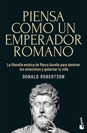 PIENSA COMO UN EMPERADOR ROMANO LA FILOSOFÍA ESTOICA DE MARCO AURELIO PARA DOMINAR TUS EMOCIONES Y GOBERNAR TU V | 9791387869540 | ROBERTSON, DONALD