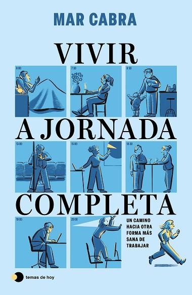VIVIR A JORNADA COMPLETA. UN CAMINO HACIA OTRA FORMA MÁS SANA DE TRABAJAR | 9791387869557 | CABRA, MAR