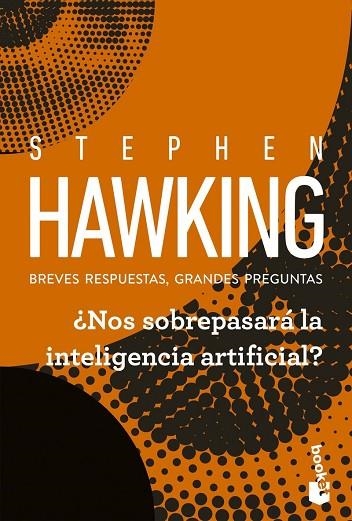 ¿NOS SOBREPASARÁ LA INTELIGENCIA ARTIFICIAL? BREVES RESPUESTAS, GRANDES PREGUNTAS | 9788408315735 | HAWKING, STEPHEN