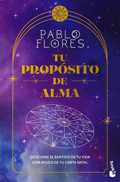TU PROPÓSITO DE ALMA DESCUBRE EL SENTIDO DE TU VIDA CON AYUDA DE TU CARTA NATAL | 9788411193245 | FLORES, PABLO