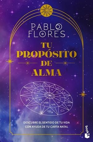 TU PROPÓSITO DE ALMA DESCUBRE EL SENTIDO DE TU VIDA CON AYUDA DE TU CARTA NATAL | 9788411193245 | FLORES, PABLO