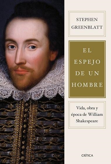 EL ESPEJO DE UN HOMBRE. VIDA, OBRA Y ÉPOCA DE WILLIAM SHAKESPEARE | 9788491998358 | GREENBLATT, STEPHEN