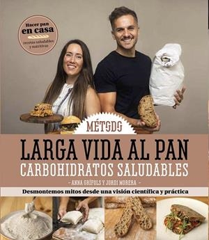 METODO LARGA VIDA AL PAN. CARBOHIDRATOS SALUDABLES. HACER PAN EN CASA RECETAS SALUDABLES Y NUTRITIVAS | 9791387658465 | GRÍFOLS, ANNA/MORERA, JORDI