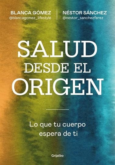 SALUD DESDE EL ORIGEN. LO QUE TU CUERPO ESPERA DE TI   ----DISPONIBLE 17-3------------- | 9788425371363 | GÓMEZ (@BLANCAGOMEZ_LIFESTYLE), BLANCA/SÁNCHEZ, NÉSTOR