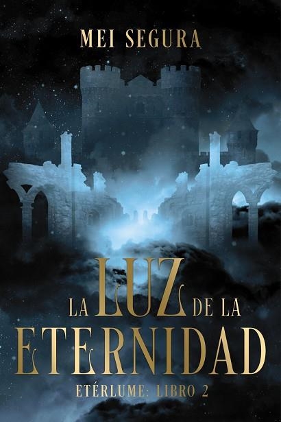 LA LUZ DE LA ETERNIDAD. ETÉRLUME LIBRO 2 | 9788419988850 | SEGURA, MEI
