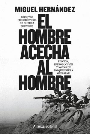 EL HOMBRE ACECHA AL HOMBRE. ESCRITOS PERIODÍSTICOS DE GUERRA (1937-1938) | 9791370091422 | HERNÁNDEZ, MIGUEL/RIERA GINESTAR, JOAQUÍN