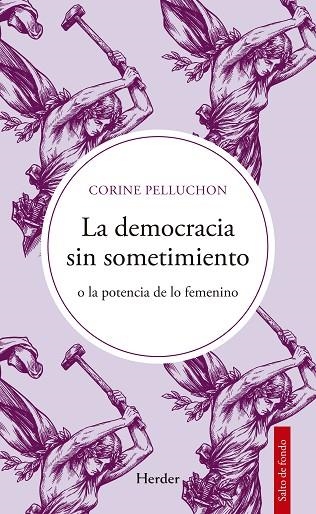 LA DEMOCRACIA SIN SOMETIMIENTO O LA POTENCIA DE LO FEMENINO | 9788425452918 | PELLUCHON, CORINE