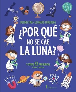 ¿POR QUÉ NO SE CAE LA LUNA? Y OTRAS 52 PREGUNTAS SOBRE CIENCIA | 9791387922351 | SIVA, DENNIS