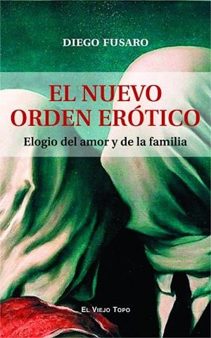 EL NUEVO ORDEN ERÓTICO. ELOGIO DEL AMOR Y DE LA FAMILIA | 9788419200617 | FUSARO, DIEGO