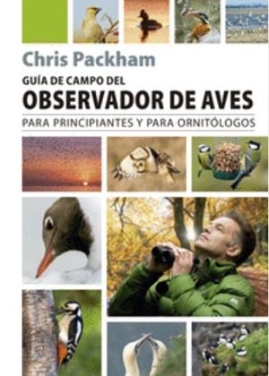 GUIA DE CAMPO DEL OBSERVADOR DE AVES. PARA PRINCIPIANTES Y PARA ORNITOLOGOS | 9788428217996 | CHRIS, PACKMAN / PACKHAM, CHRIS