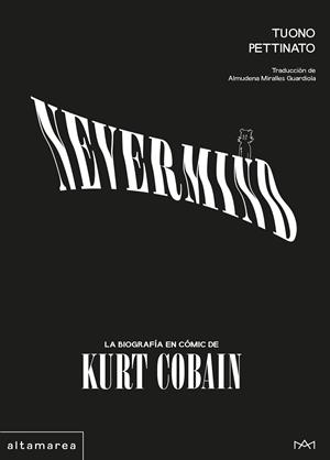 NEVERMIND. LA BIOGRAFÍA EN CÓMIC DE KURT COBAIN | 9788410435582 | PETTINATO, TUONO