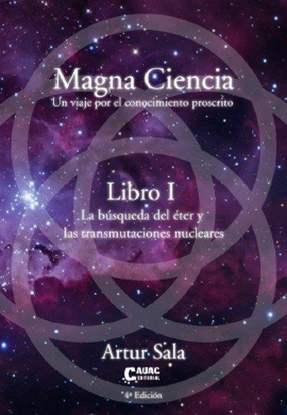 MAGNA CIENCIA I: LA BUSQUEDA DEL ETER Y LAS TRANSMUTACIONES NUCLEARES. UN VIAJE POR EL CONOCIMIENTO PROSCRITO | 9788412971743 | ARTUR SALA