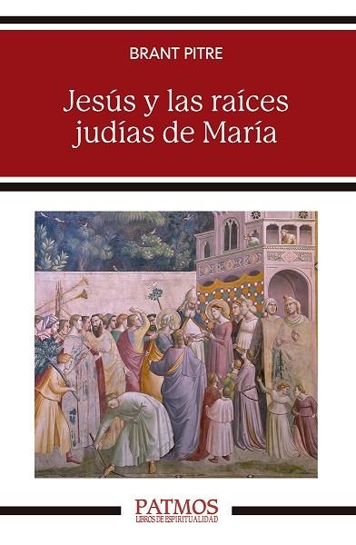 JESÚS Y LAS RAÍCES JUDÍAS DE MARÍA. DESCUBRIR A LA MADRE DEL MESÍAS | 9788432161995 | PITRE, BRANT