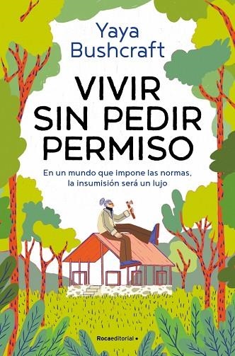 VIVIR SIN PEDIR PERMISO. EN UN MUNDO QUE IMPONE LAS NORMAS, LA INSUMISIÓN SERÁ UN LUJO | 9791387629021 | YAYA BUSHCRAFT