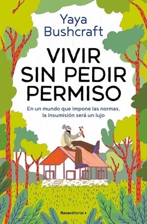 VIVIR SIN PEDIR PERMISO. EN UN MUNDO QUE IMPONE LAS NORMAS, LA INSUMISIÓN SERÁ UN LUJO | 9791387629021 | YAYA BUSHCRAFT