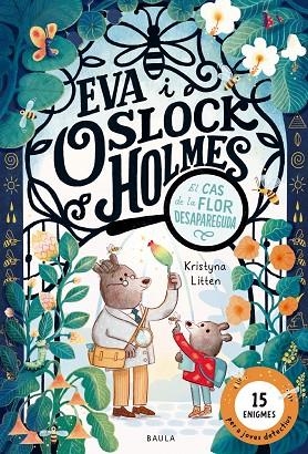 EL CAS DE LA FLOR DESAPAREGUDA. EVA I OSLOCK HOLMES 1 (15 ENIGMES PER A JOVES DETECTIUS) | 9788447954599 | LITTEN, KRYSTINA