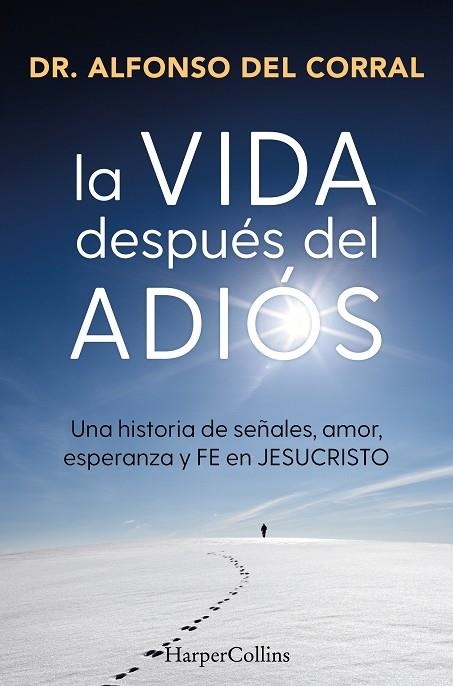 LA VIDA DESPUÉS DEL ADIÓS. UNA HISTORIA DE SEÑALES, AMOR, ESPERANZA Y FE EN JESUCRISTO | 9788410645073 | DEL CORRAL DE SALAS, DR. ALFONSO