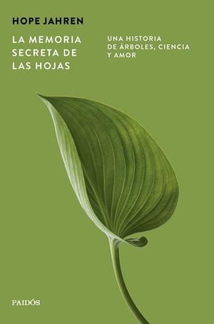 LA MEMORIA SECRETA DE LAS HOJAS. UNA HISTORIA DE ÁRBOLES, CIENCIA Y AMOR | 9788449345203 | JAHREN, HOPE