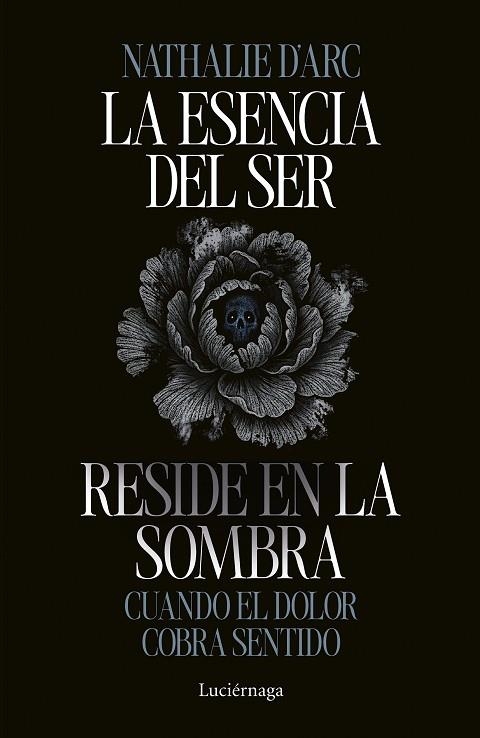 LA ESENCIA DEL SER RESIDE EN LA SOMBRA. CUANDO EL DOLOR COBRA SENTIDO | 9791387667542 | D'ARC, NATHALIE