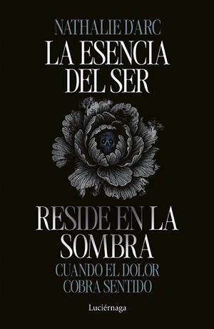 LA ESENCIA DEL SER RESIDE EN LA SOMBRA. CUANDO EL DOLOR COBRA SENTIDO | 9791387667542 | D'ARC, NATHALIE