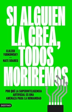 SI ALGUIEN LA CREA, TODOS MORIREMOS. POR QUÉ LA SUPERINTELIGENCIA ARTIFICIAL ES UNA AMENAZA PARA LA HUMANIDAD | 9788423369348 | YUDKOWSKY, ELIEZER/SOARES, NATE