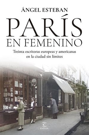 PARÍS EN FEMENINO. TREINTA ESCRITORAS EUROPEAS Y AMERICANAS EN LA CIUDAD SIN LÍMITES | 9788467080452 | ESTEBAN, ÁNGEL
