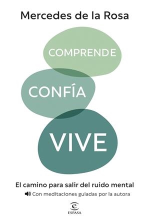 COMPRENDE, CONFÍA, VIVE. EL CAMINO PARA SALIR DEL RUIDO MENTAL (CON MEDITACIONES GUIADAS) | 9788467080728 | ROSA, MERCEDES DE LA