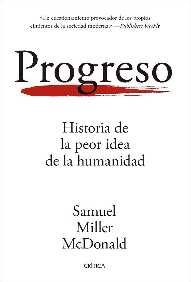 PROGRESO. HISTORIA DE LA PEOR IDEA DE LA HUMANIDAD | 9788491998563 | MILLER MCDONALD, SAMUEL