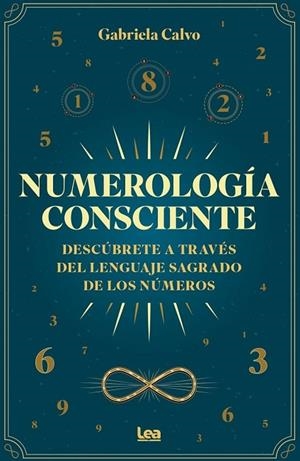 NUMEROLOGÍA CONSCIENTE DESCÚBRETE A TRAVÉS DEL LENGUAJE SAGRADO DE LOS NÚMEROS | 9791370201388 | GABRIELA CALVO
