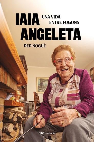 IAIA ANGELETA. UNA VIDA ENTRE FOGONS | 9788413565675 | NOGUÉ I PUIGVERT, PEP
