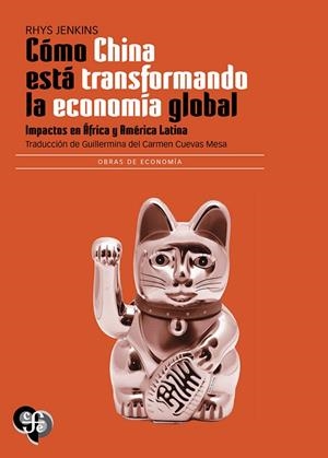 CÓMO CHINA ESTÁ TRANSFORMANDO LA ECONOMÍA GLOBAL. IMPACTOS EN ÁFRICA Y AMÉRICA LATINA | 9786071687692 | JENKINS, RHYS