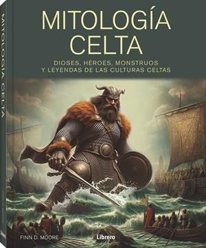 MITOLOGIA CELTA DIOSES, HEROES, MONSTRUOS Y LEYENDAS DE LAS CULTURAS CELTAS | 9789464991819 | MOORE, FINN D