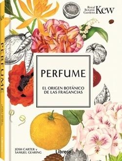 PERFUME EL ORIGEN BOTANICO DE LAS FRAGANCIAS | 9789464991895 | JOSH CARTER, SAMUEL GEARING